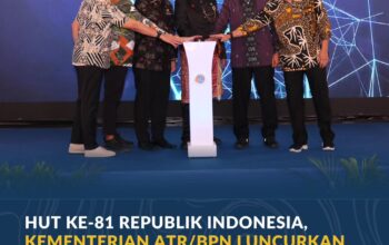HUT ke-81 RI, ATR/BPN Luncurkan Tiga Transformasi Pelayanan Pertanahan